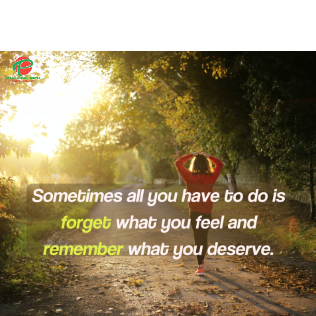 QUOTE: Sometimes you have to forget how you feel and remember what you deserve