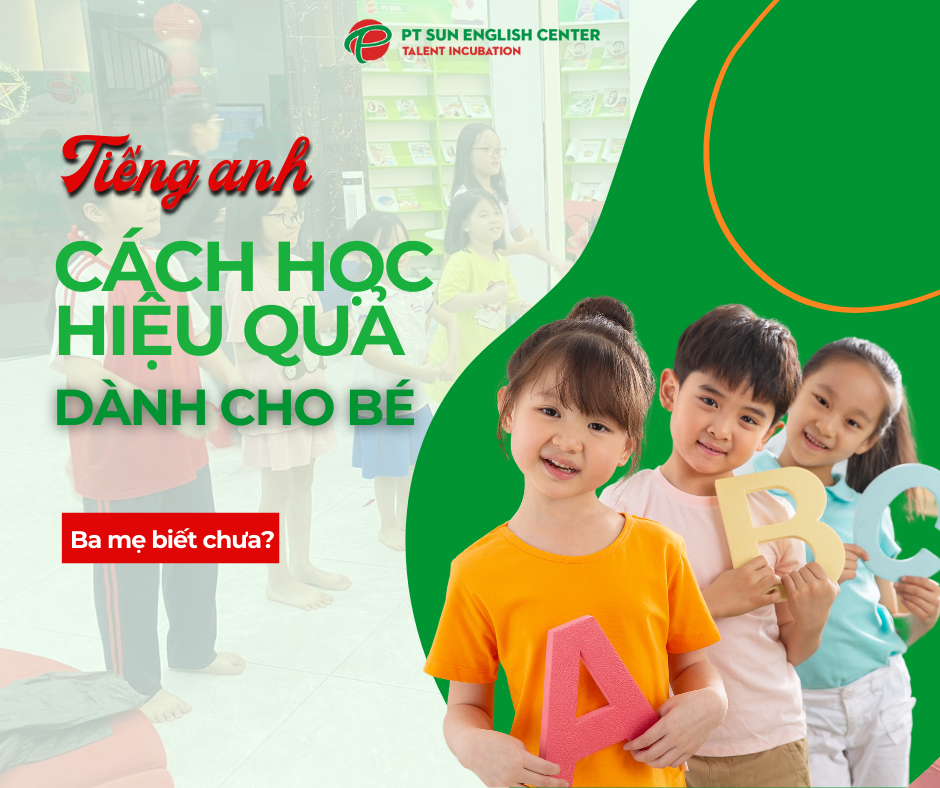 CÁCH HỌC TIẾNG ANH HIỆU QUẢ DÀNH CHO BÉ